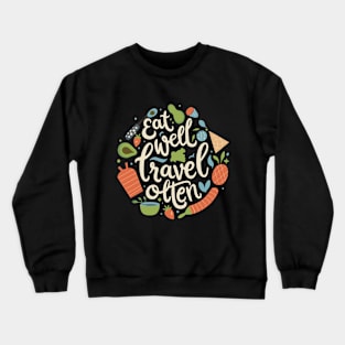 Eat well travel often. Typography Crewneck Sweatshirt